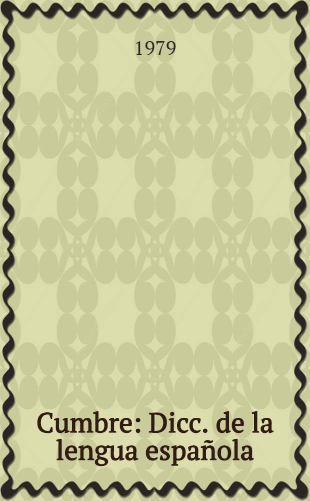 Cumbre : Dicc. de la lengua espa&ntilde;ola : Contiene unas 70000 voces : Con nuevas normas de prosodia y ortograf&iacute;a de la Real acad. y &uacute;ltimos vocablos de la leng