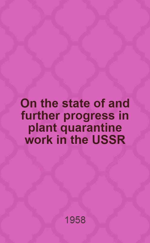 On the state of and further progress in plant quarantine work in the USSR