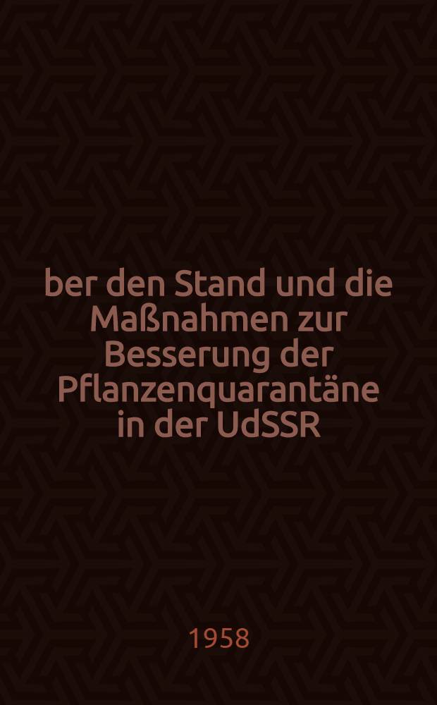 &Uuml;ber den Stand und die Ma&szlig;nahmen zur Besserung der Pflanzenquarant&auml;ne in der UdSSR
