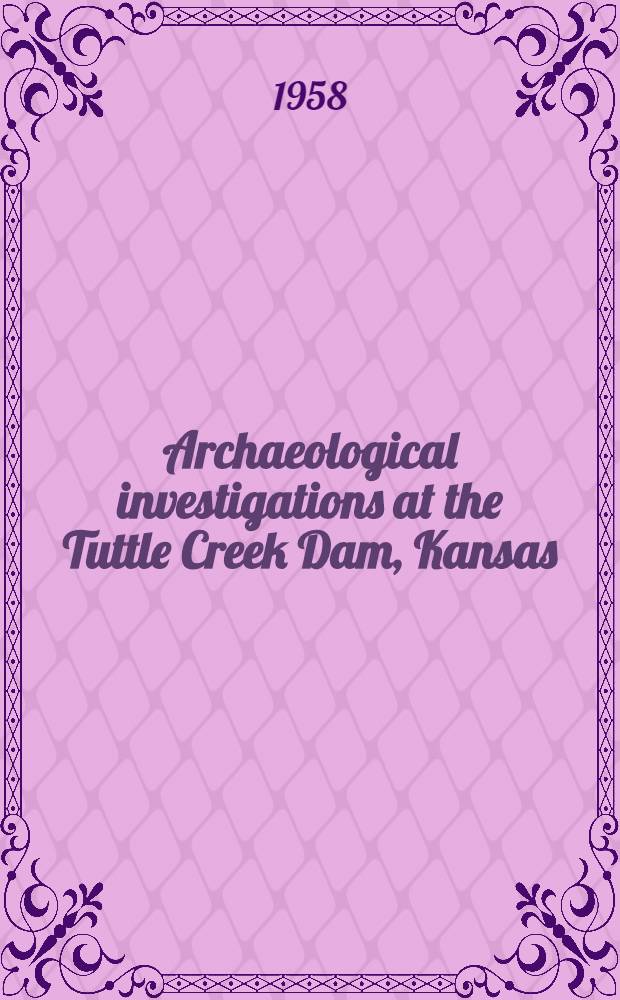 Archaeological investigations at the Tuttle Creek Dam, Kansas