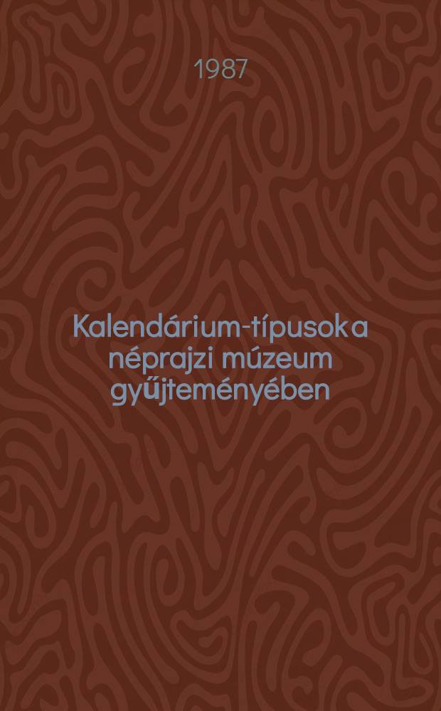 Kalendárium-típusok a néprajzi múzeum gyűjteményében