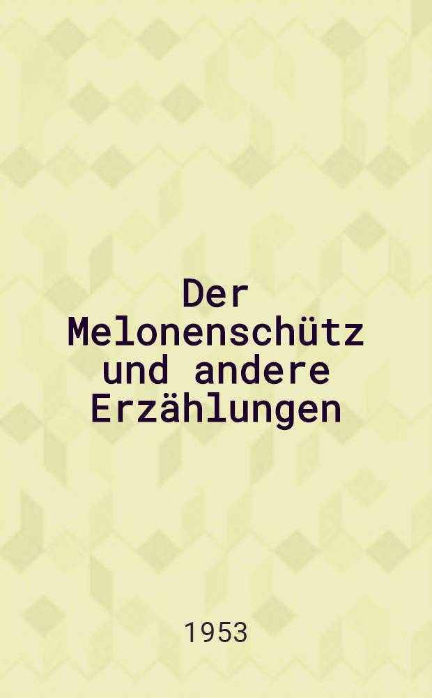 Der Melonenschütz und andere Erzählungen