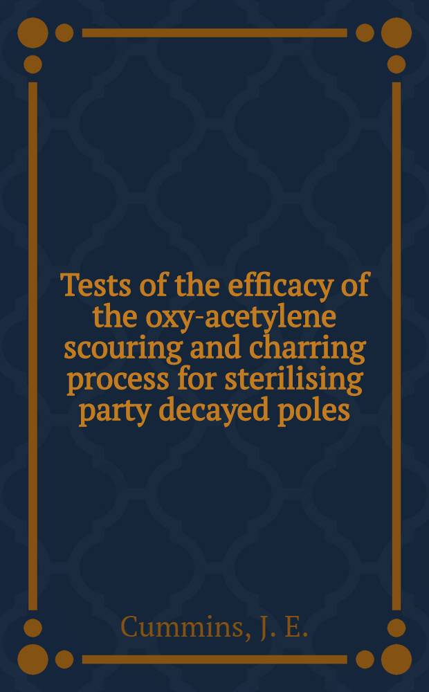Tests of the efficacy of the oxy-acetylene scouring and charring process for sterilising party decayed poles