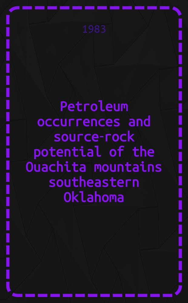 Petroleum occurrences and source-rock potential of the Ouachita mountains southeastern Oklahoma