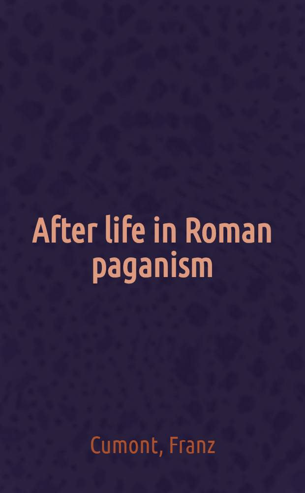 After life in Roman paganism; lectures delivered at Yale university on the Silliman foundation