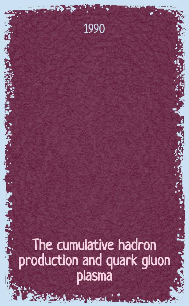 The cumulative hadron production and quark gluon plasma : Submitted to Intern. conf. "Quark matter 90", Menton, France, 7 to 11 May, 1990