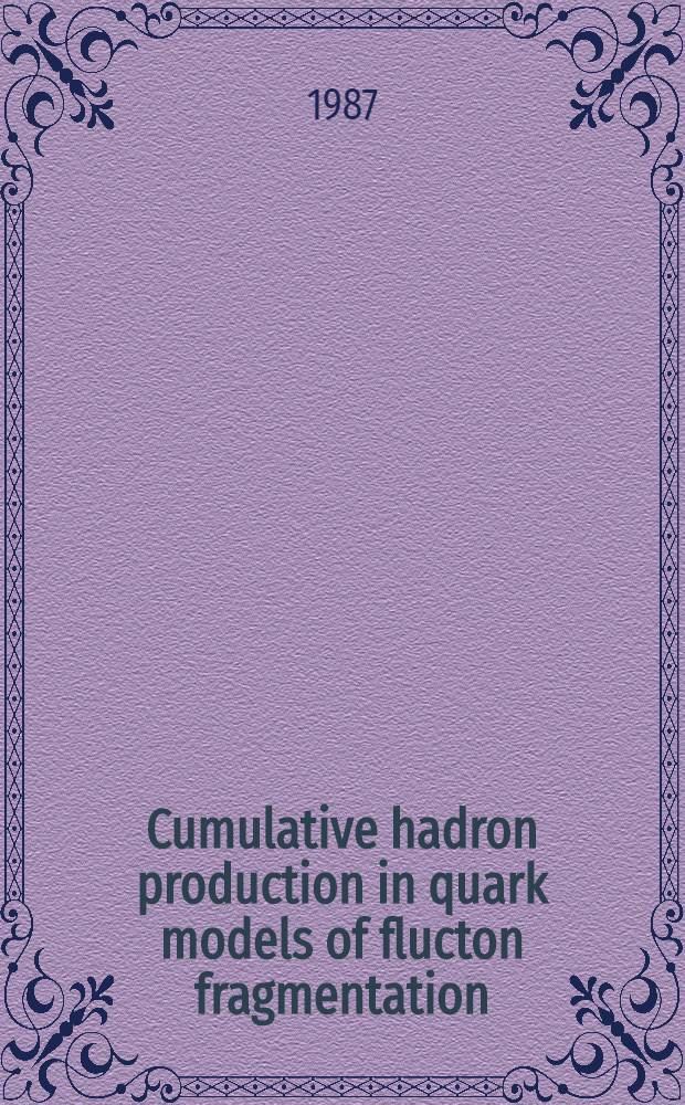 Cumulative hadron production in quark models of flucton fragmentation