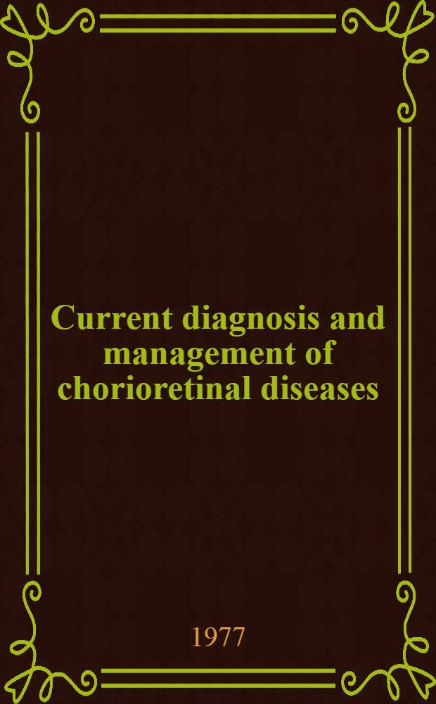 Current diagnosis and management of chorioretinal diseases : Papers of the Intern. photocoagulation congr., New York, 28 Sept. - 1 Oct., 1975