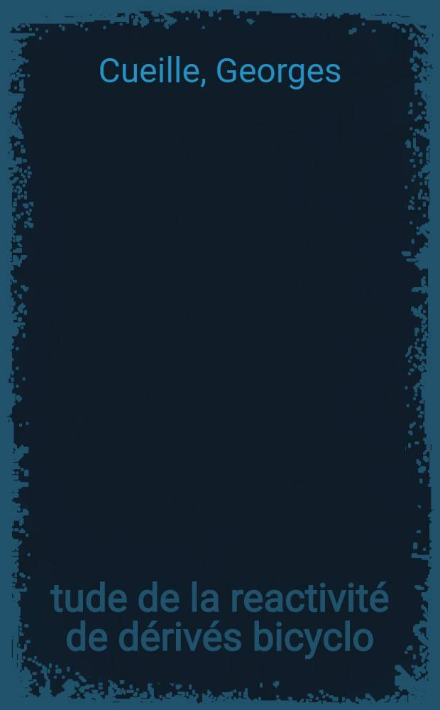 &Eacute;tude de la reactivit&eacute; de d&eacute;riv&eacute;s bicyclo (3.1.0) hex&eacute;niques : Article principal ... recouvrant en partie la th&egrave;se soutenue ... &agrave; l'Univ. Paris-Sud ..