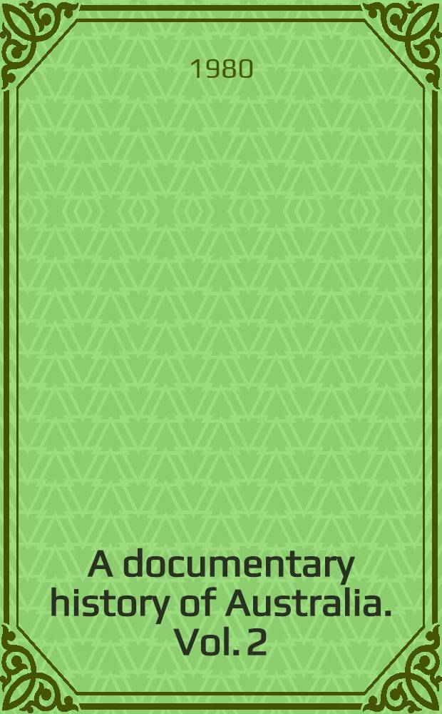 A documentary history of Australia. Vol. 2 : Colonial Australia, 1841-1874