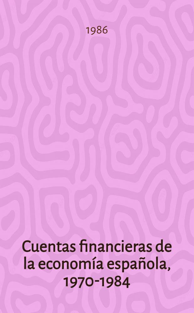Cuentas financieras de la econom&iacute;a espa&ntilde;ola, 1970-1984