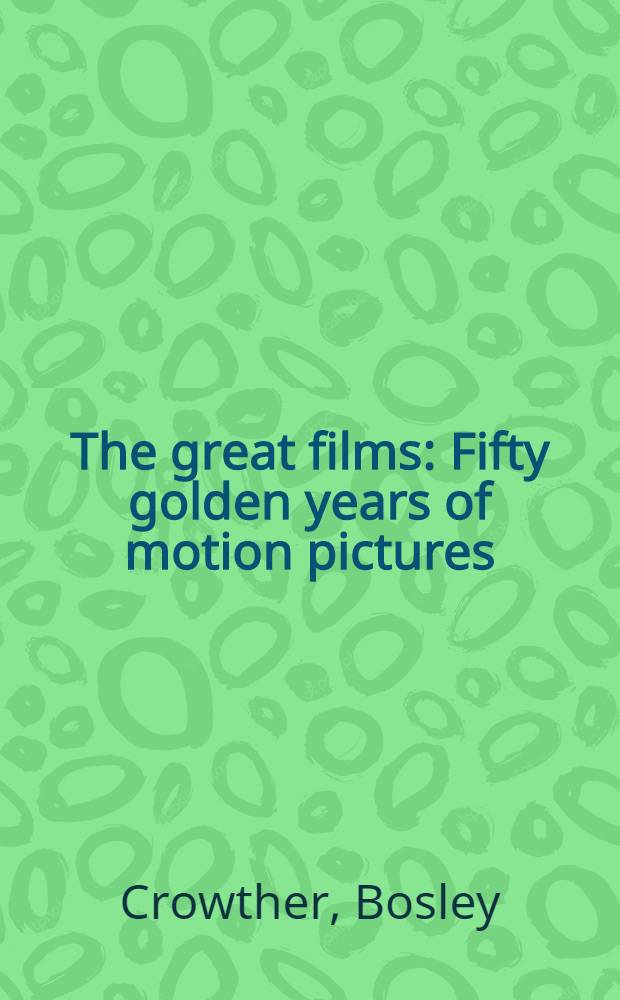 The great films : Fifty golden years of motion pictures