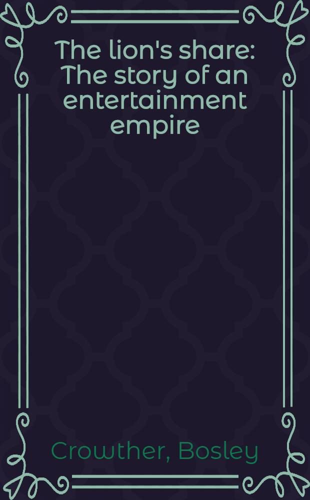 The lion's share : The story of an entertainment empire
