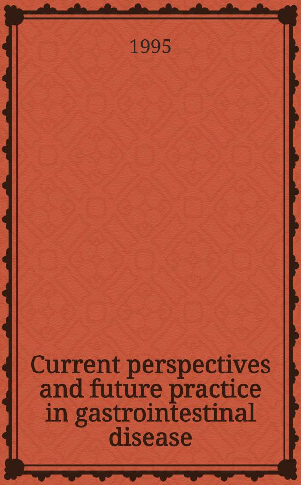 Current perspectives and future practice in gastrointestinal disease : Proc. of the Seventh Intern. sucralfate symp. held Sept. 1994 in Santa Barbara
