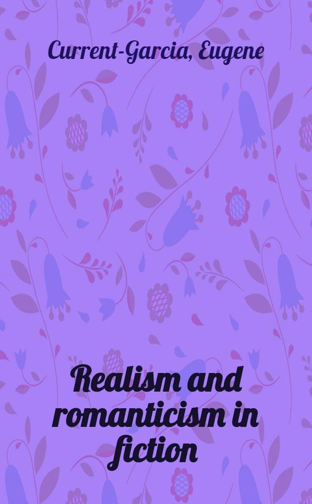 Realism and romanticism in fiction : An approach to the novel