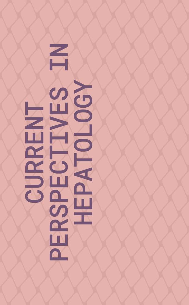 Current perspectives in hepatology : Festschrift for Hyman J. Zimmerman, M. D