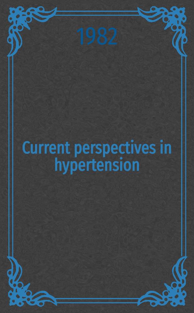 Current perspectives in hypertension : Proc. of a Symp., March 29-31, 1982