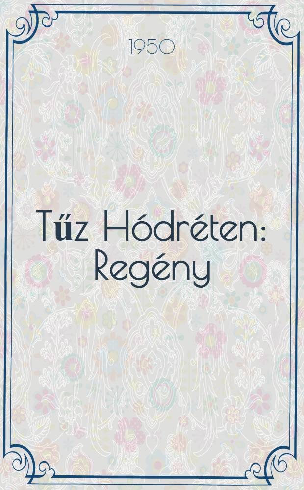 Tűz Hódréten : Regény