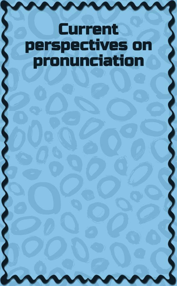 Current perspectives on pronunciation : Practices anchored in theory : Papers pres. in a Colloquium held during the 19th annu. TESOL convention in New City, March 8, 1985