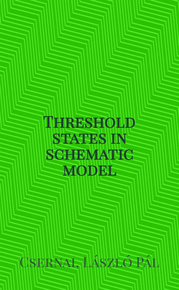 Threshold states in schematic model