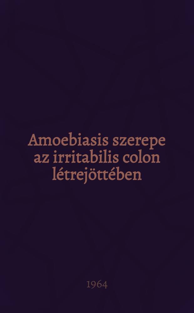 Amoebiasis szerepe az irritabilis colon létrejöttében