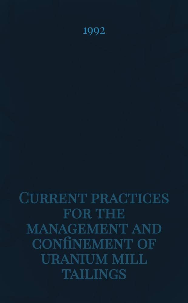 Current practices for the management and confinement of uranium mill tailings