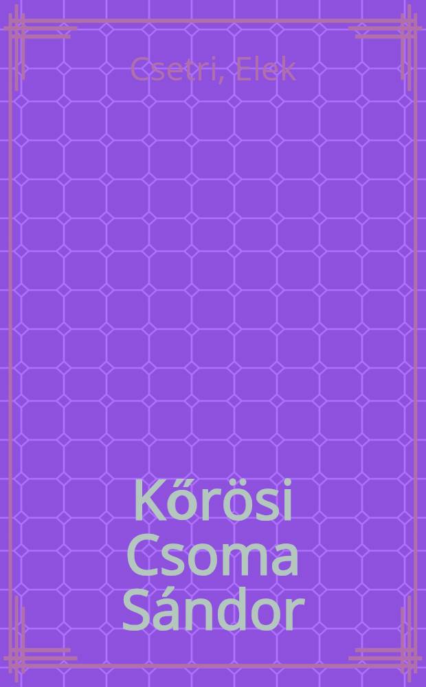 Kőrösi Csoma Sándor : Élete és műve