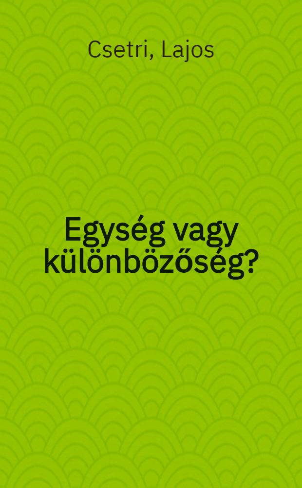 Egység vagy különbözőség? : Nyely-és irodalomszemlélet a magy. irod. nyelvújítás korszakában