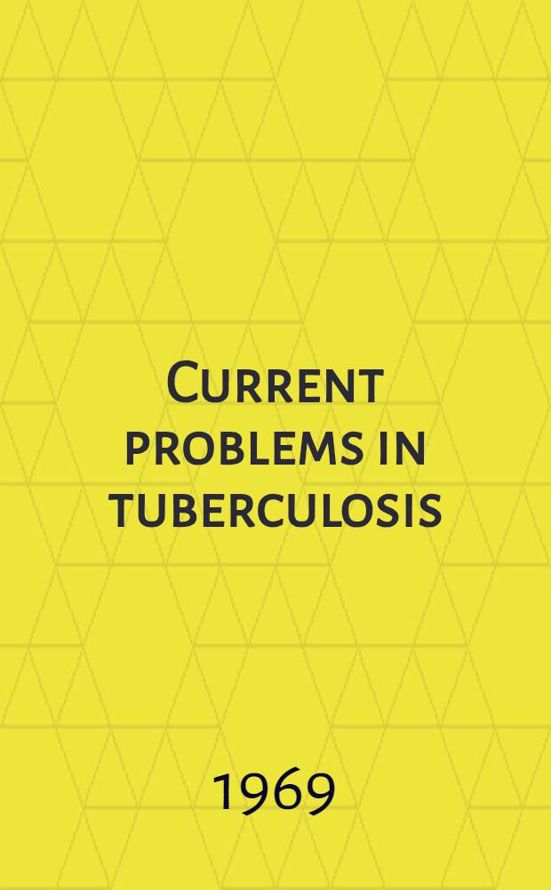Current problems in tuberculosis : Proceedings of the Conference held at the Univ. of Edinburgh. 19th and 20th Sept., 1968