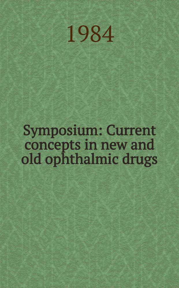 Symposium : Current concepts in new and old ophthalmic drugs