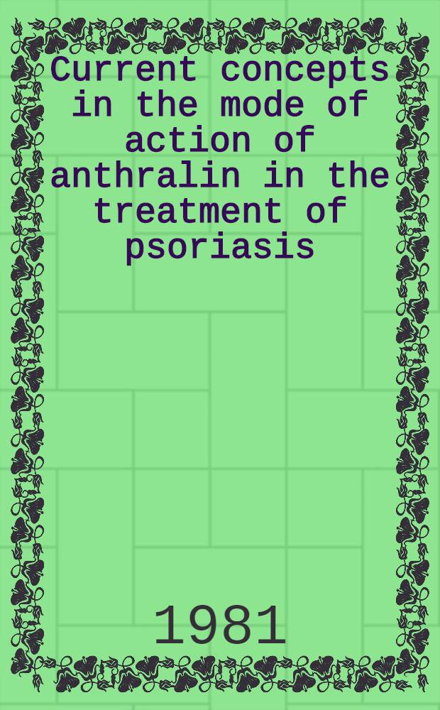 Current concepts in the mode of action of anthralin in the treatment of psoriasis