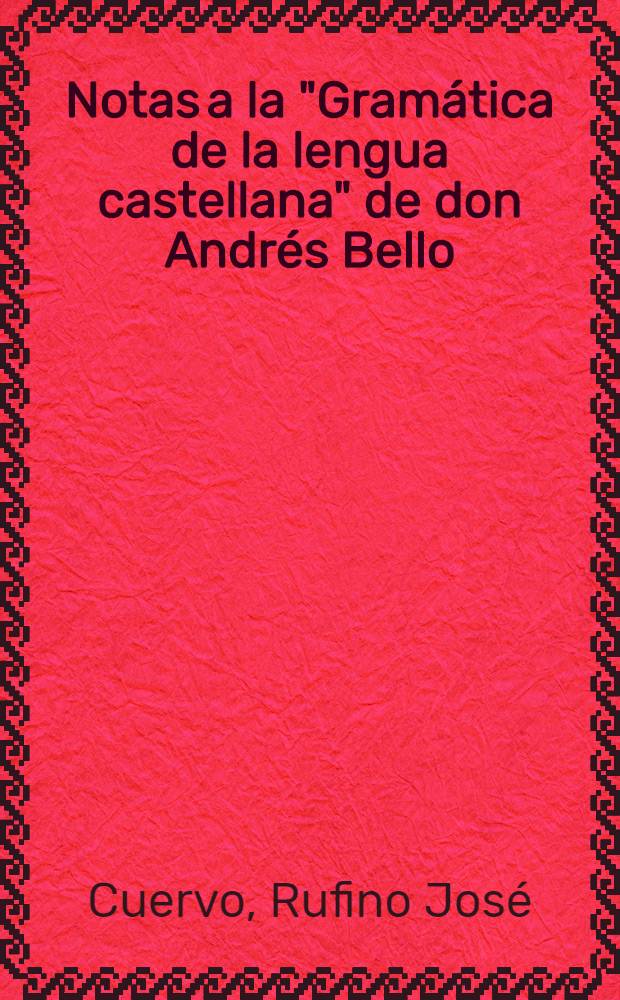 Notas a la "Gramática de la lengua castellana" de don Andrés Bello