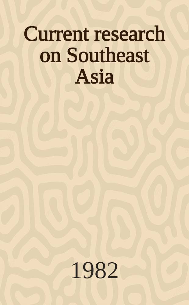 Current research on Southeast Asia : A catalogue of doctoral diss., 1861-1982