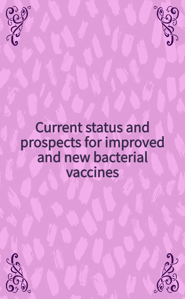 Current status and prospects for improved and new bacterial vaccines