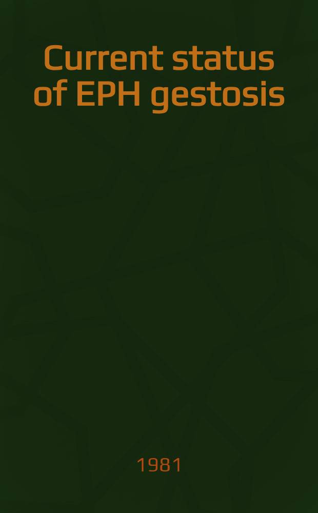 Current status of EPH gestosis : Proc. of the 13th Intern. meet. on EPH gestosis, Dubrovnik, Yugoslavia, May 18-25, 1980