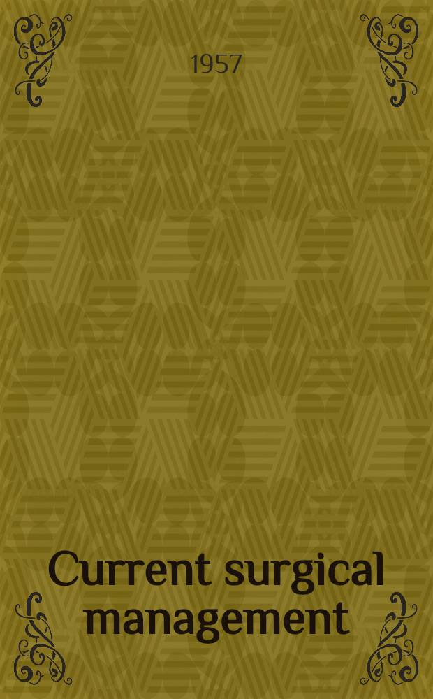 Current surgical management : A book of alternative viewpoints on controversial surgical problems With contributions by ... Amer. authorities. [1]