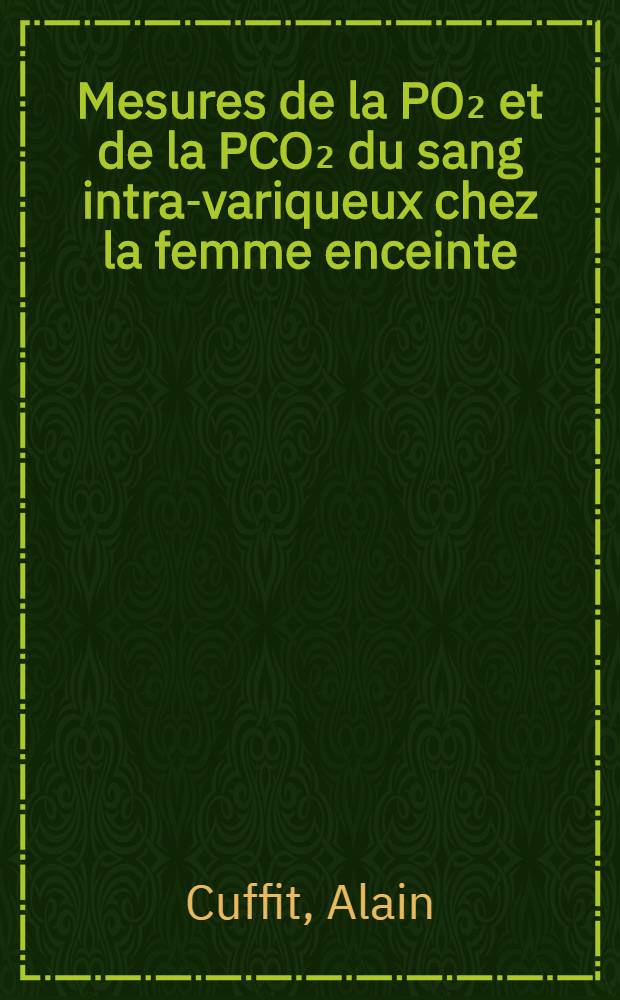 Mesures de la PO₂ et de la PCO₂ du sang intra-variqueux chez la femme enceinte : Thèse ..