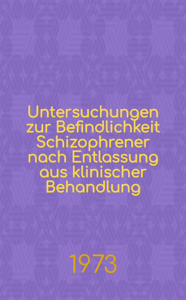 Untersuchungen zur Befindlichkeit Schizophrener nach Entlassung aus klinischer Behandlung : Inaug.-Diss. ... der ... Med. Fak. der ... Univ. Mainz