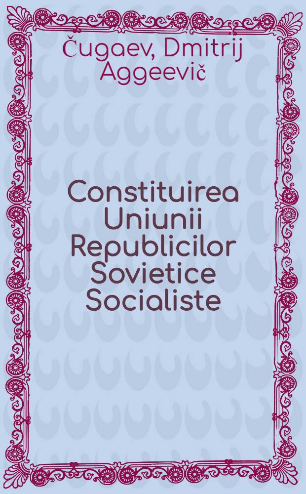 Constituirea Uniunii Republicilor Sovietice Socialiste : Trad. după originalul în limba rusă