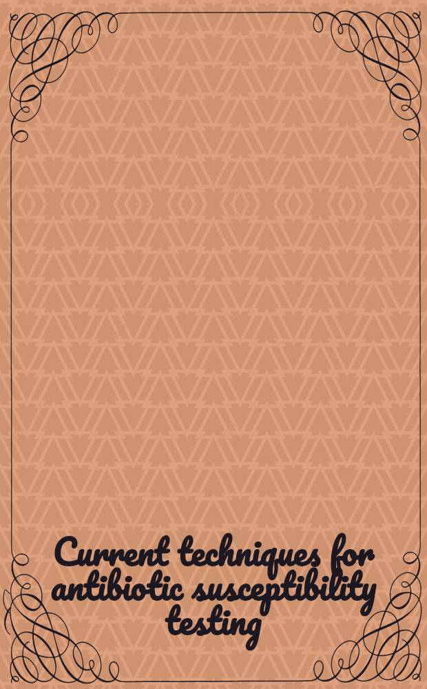 Current techniques for antibiotic susceptibility testing : Proceedings of a Seminar spons. by Canalco inc., Rockville (Maryland), Chicago (Illinois)