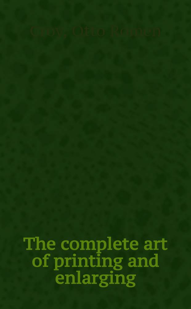The complete art of printing and enlarging