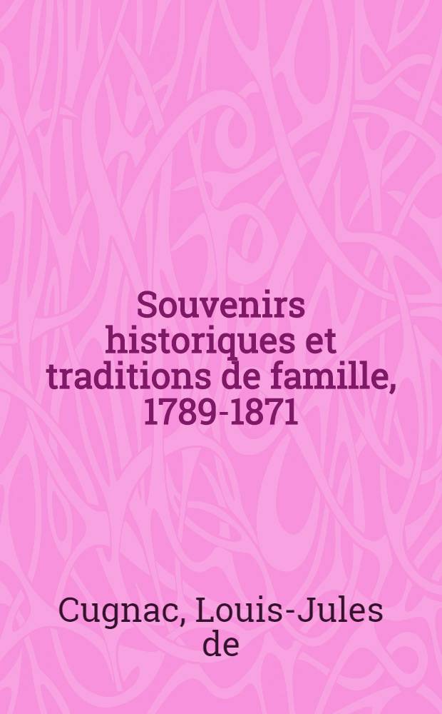 Souvenirs historiques et traditions de famille, 1789-1871