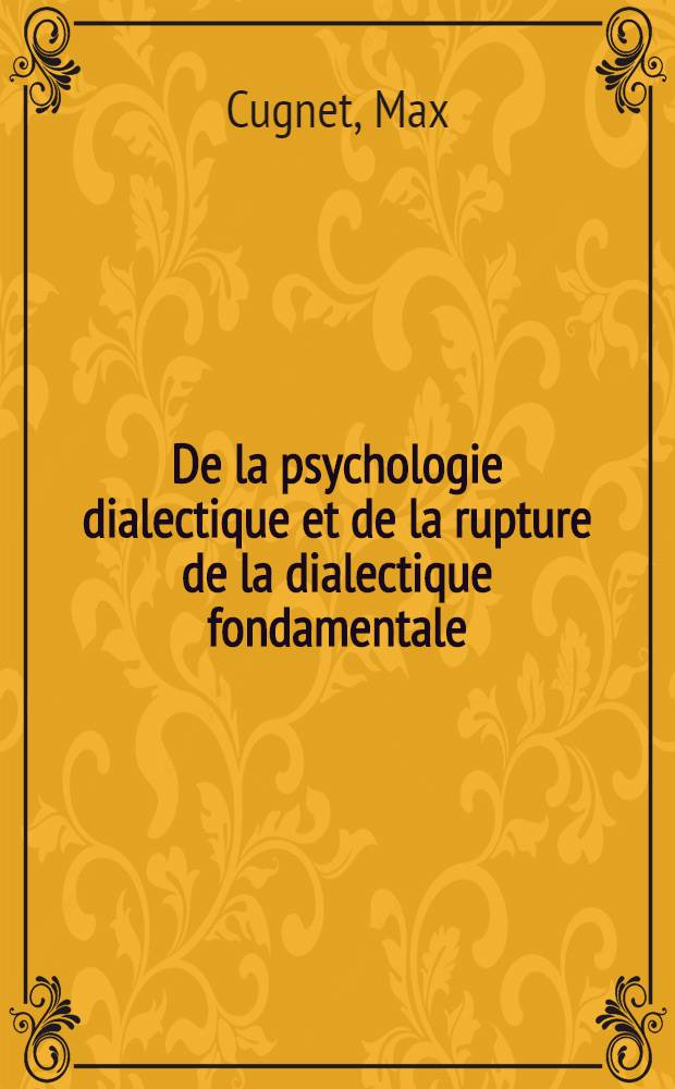 De la psychologie dialectique et de la rupture de la dialectique fondamentale : À propos d'une forme de celle-ci : La manie : Thèse ..