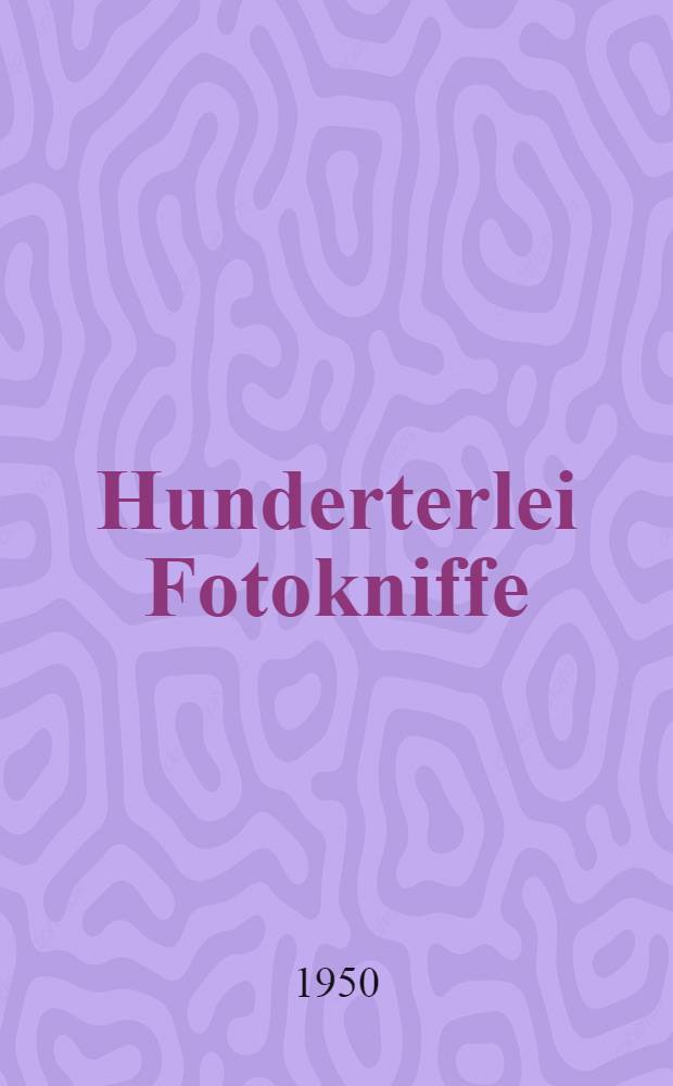 Hunderterlei Fotokniffe : Der Weg zu den Grenzen der Fotografie