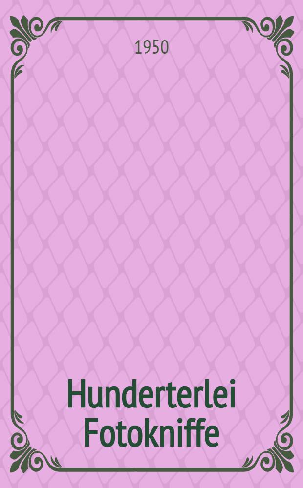 Hunderterlei Fotokniffe : Der Weg zu den Grenzen der Fotografie. Bd. 2