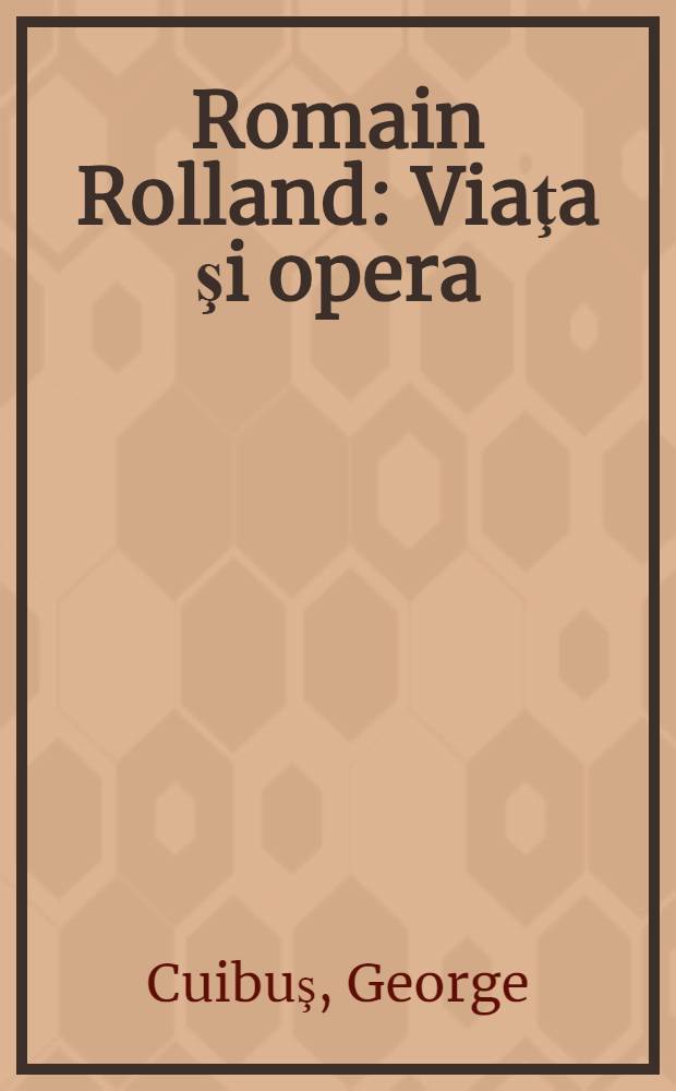 Romain Rolland : Viaţa şi opera