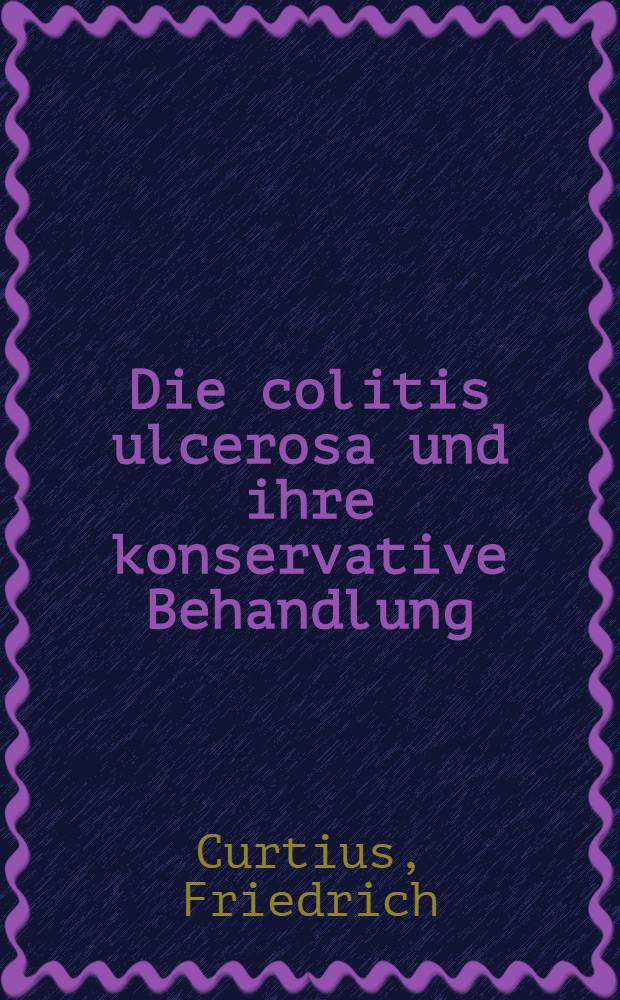 Die colitis ulcerosa und ihre konservative Behandlung