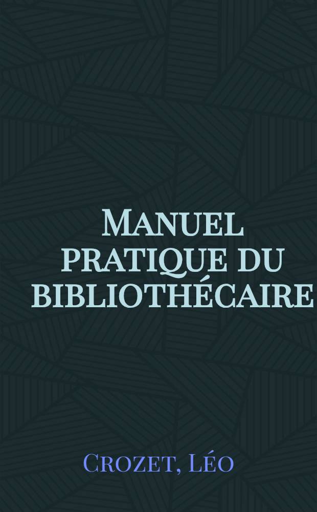 ... Manuel pratique du bibliothécaire