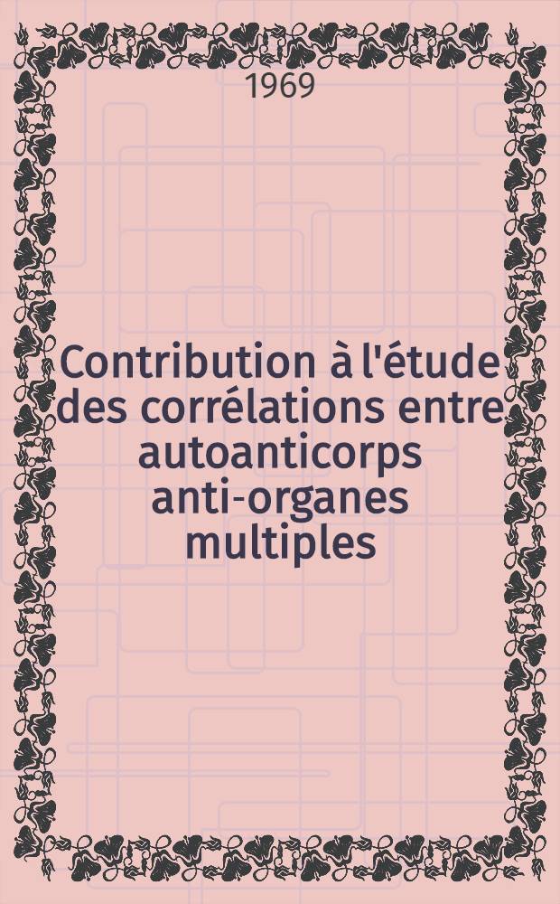Contribution à l'étude des corrélations entre autoanticorps anti-organes multiples : Thèse ..