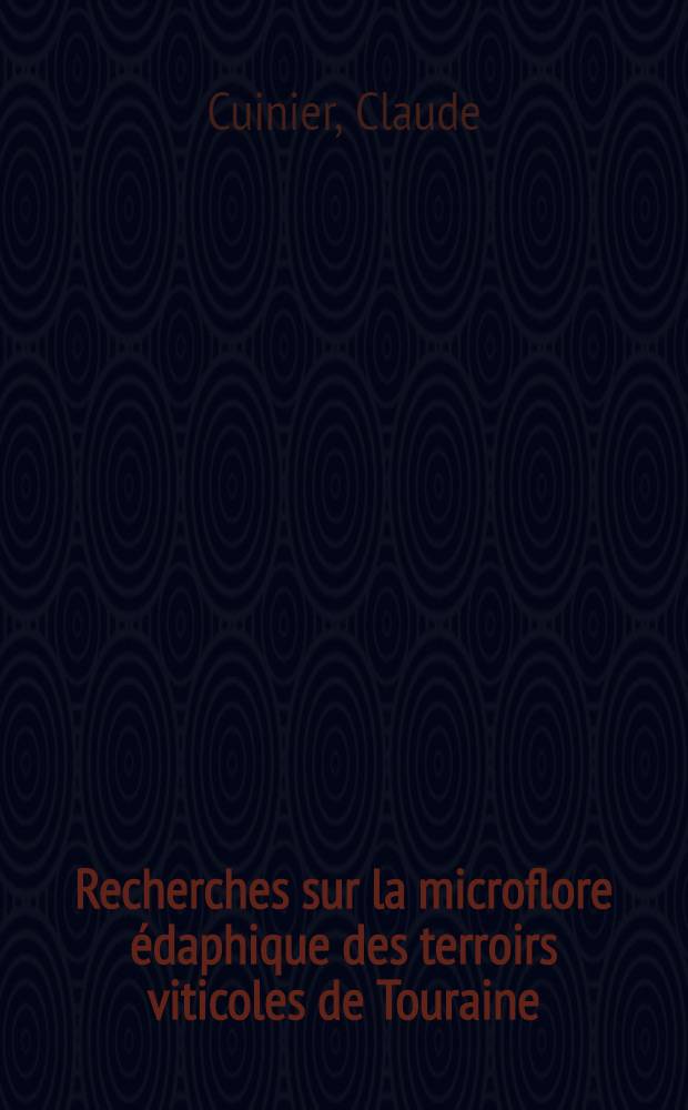 Recherches sur la microflore édaphique des terroirs viticoles de Touraine : Applications culturales : Thèse ..